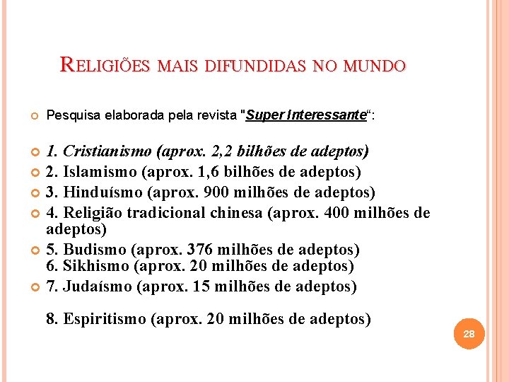 RELIGIÕES MAIS DIFUNDIDAS NO MUNDO Pesquisa elaborada pela revista "Super Interessante“: 1. Cristianismo (aprox.