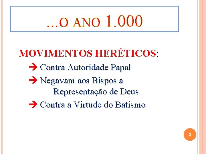 . . . O ANO 1. 000 MOVIMENTOS HERÉTICOS: Contra Autoridade Papal Negavam aos