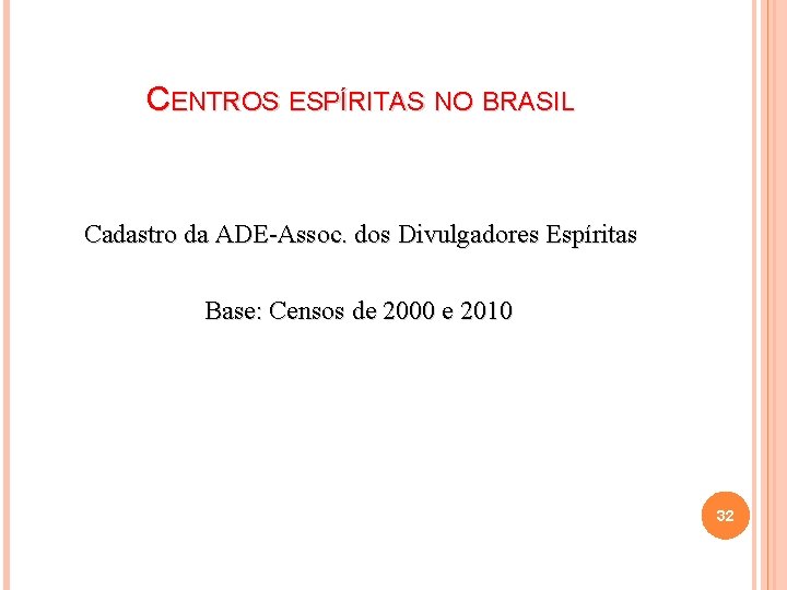 CENTROS ESPÍRITAS NO BRASIL Cadastro da ADE-Assoc. dos Divulgadores Espíritas Base: Censos de 2000