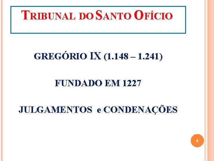 TRIBUNAL DO SANTO OFÍCIO GREGÓRIO IX (1. 148 – 1. 241) FUNDADO EM 1227