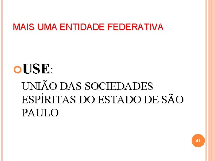 MAIS UMA ENTIDADE FEDERATIVA USE: UNIÃO DAS SOCIEDADES ESPÍRITAS DO ESTADO DE SÃO PAULO