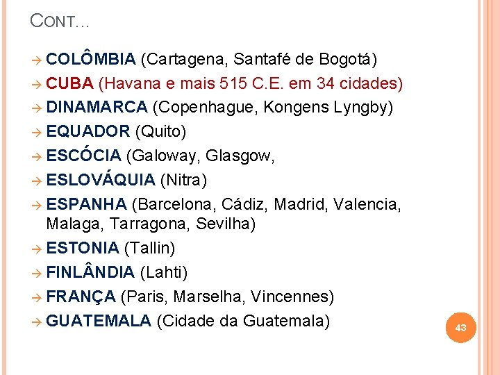 CONT. . . à COLÔMBIA (Cartagena, Santafé de Bogotá) à CUBA (Havana e mais