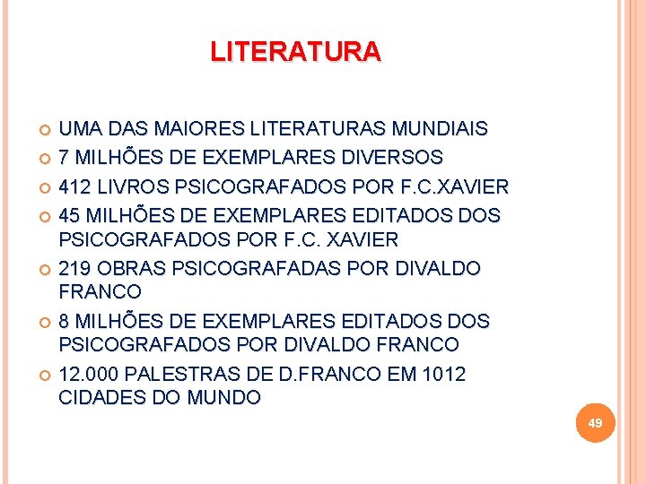 LITERATURA UMA DAS MAIORES LITERATURAS MUNDIAIS 7 MILHÕES DE EXEMPLARES DIVERSOS 412 LIVROS PSICOGRAFADOS