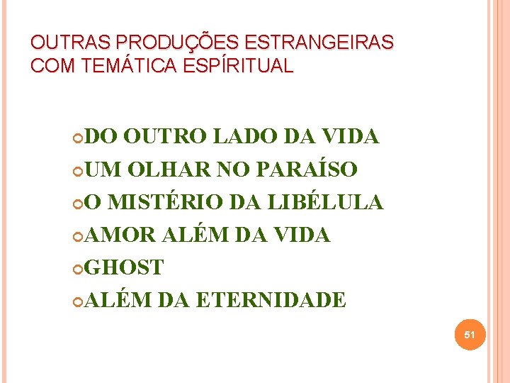 OUTRAS PRODUÇÕES ESTRANGEIRAS COM TEMÁTICA ESPÍRITUAL DO OUTRO LADO DA VIDA UM OLHAR NO