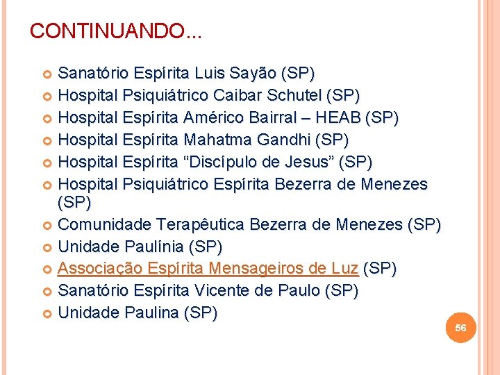 CONTINUANDO. . . Sanatório Espírita Luis Sayão (SP) Hospital Psiquiátrico Caibar Schutel (SP) Hospital