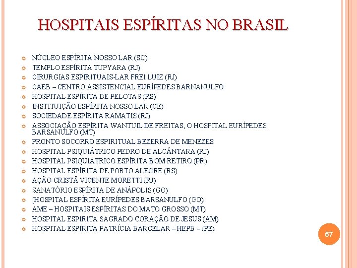 HOSPITAIS ESPÍRITAS NO BRASIL NÚCLEO ESPÍRITA NOSSO LAR (SC) TEMPLO ESPÍRITA TUPYARA (RJ) CIRURGIAS
