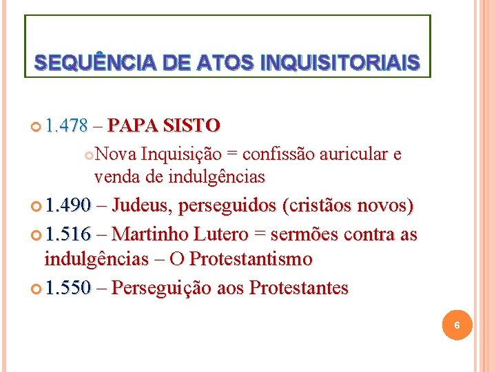 SEQUÊNCIA DE ATOS INQUISITORIAIS 1. 478 – 1. 478 PAPA SISTO Nova Inquisição =