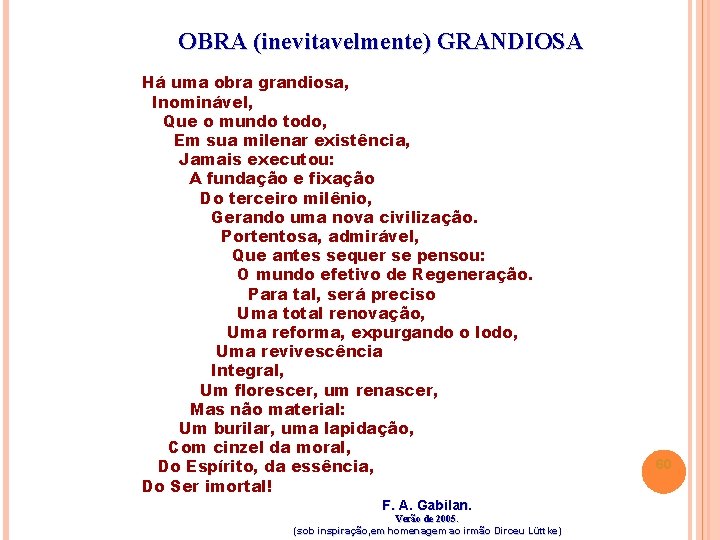 OBRA (inevitavelmente) GRANDIOSA Há uma obra grandiosa, Inominável, Que o mundo todo, Em sua