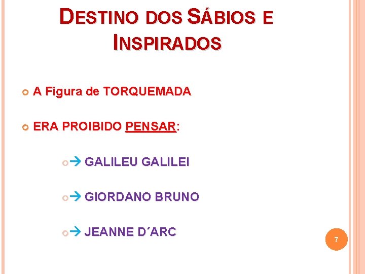 DESTINO DOS SÁBIOS E INSPIRADOS A Figura de TORQUEMADA ERA PROIBIDO PENSAR: GALILEU GALILEI