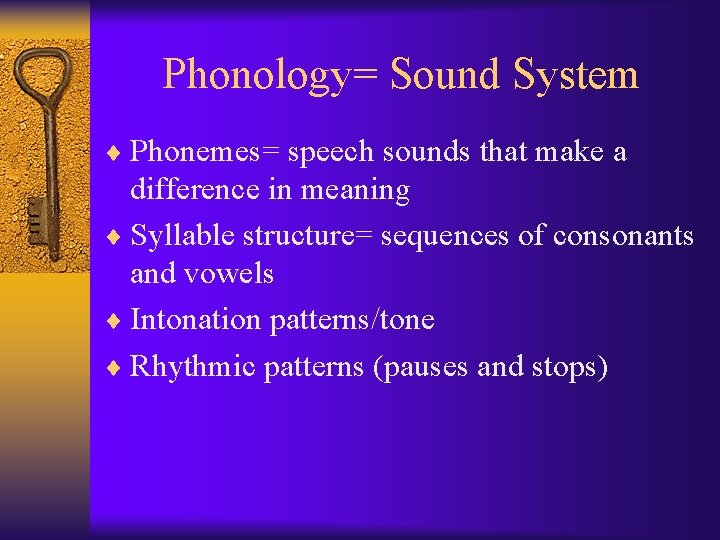 Phonology= Sound System ¨ Phonemes= speech sounds that make a difference in meaning ¨