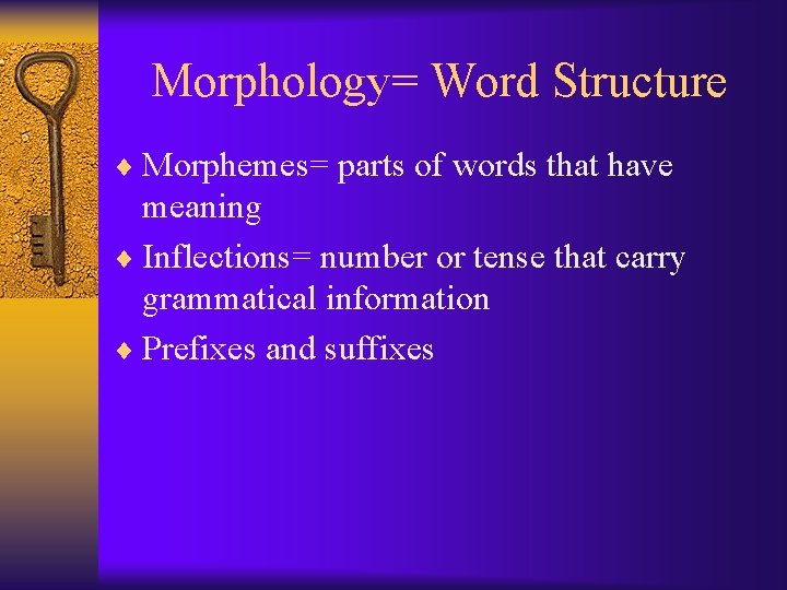 Morphology= Word Structure ¨ Morphemes= parts of words that have meaning ¨ Inflections= number