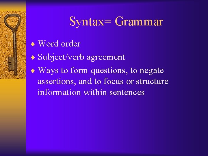 Syntax= Grammar ¨ Word order ¨ Subject/verb agreement ¨ Ways to form questions, to