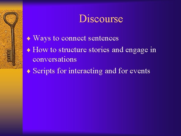 Discourse ¨ Ways to connect sentences ¨ How to structure stories and engage in