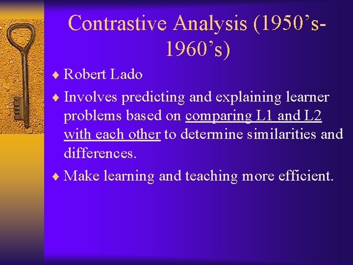 Contrastive Analysis (1950’s 1960’s) ¨ Robert Lado ¨ Involves predicting and explaining learner problems