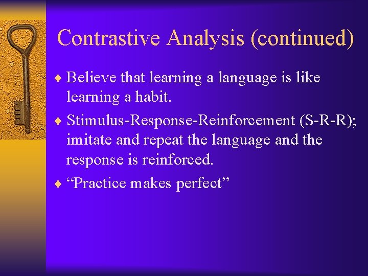 Contrastive Analysis (continued) ¨ Believe that learning a language is like learning a habit.