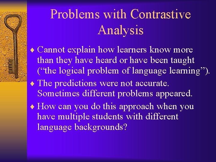 Problems with Contrastive Analysis ¨ Cannot explain how learners know more than they have