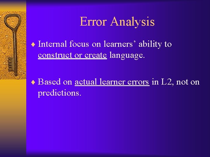 Error Analysis ¨ Internal focus on learners’ ability to construct or create language. ¨