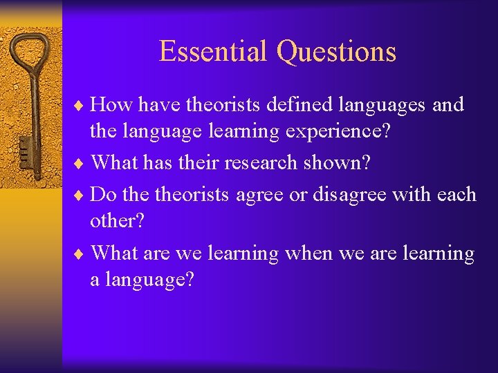 Essential Questions ¨ How have theorists defined languages and the language learning experience? ¨