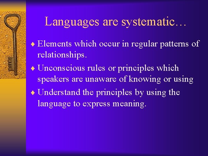 Languages are systematic… ¨ Elements which occur in regular patterns of relationships. ¨ Unconscious