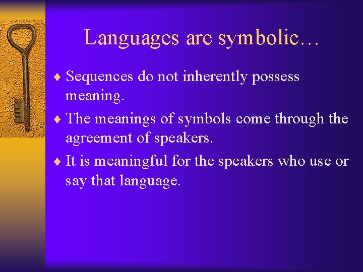 Languages are symbolic… ¨ Sequences do not inherently possess meaning. ¨ The meanings of