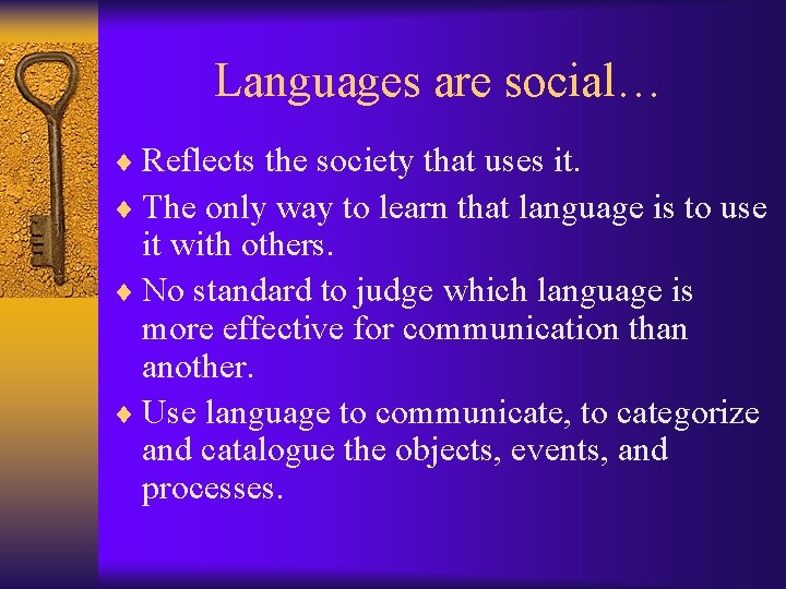 Languages are social… ¨ Reflects the society that uses it. ¨ The only way