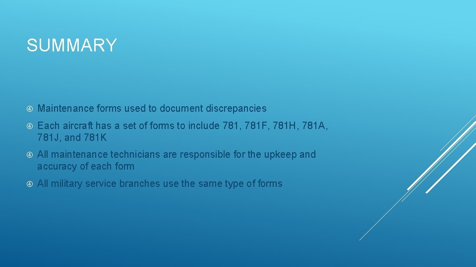 SUMMARY Maintenance forms used to document discrepancies Each aircraft has a set of forms