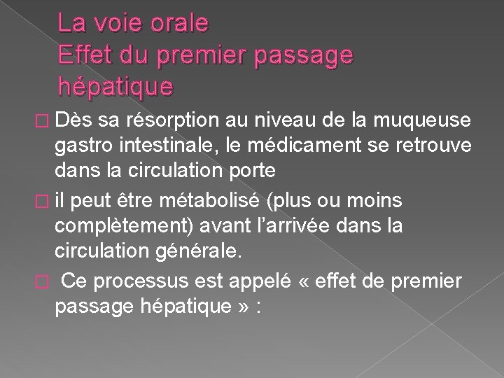 La voie orale Effet du premier passage hépatique � Dès sa résorption au niveau La voie orale Effet du premier passage hépatique � Dès sa résorption au niveau