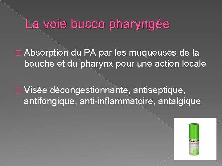 La voie bucco pharyngée � Absorption du PA par les muqueuses de la bouche La voie bucco pharyngée � Absorption du PA par les muqueuses de la bouche