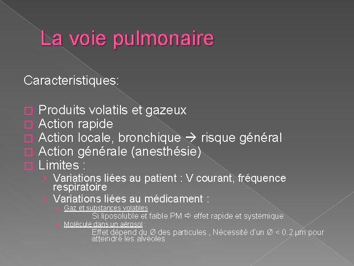 La voie pulmonaire Caracteristiques: � � � Produits volatils et gazeux Action rapide Action La voie pulmonaire Caracteristiques: � � � Produits volatils et gazeux Action rapide Action
