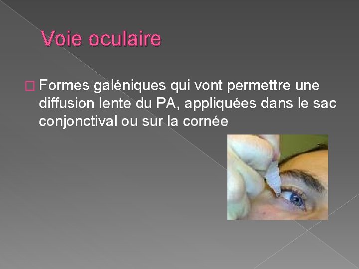 Voie oculaire � Formes galéniques qui vont permettre une diffusion lente du PA, appliquées Voie oculaire � Formes galéniques qui vont permettre une diffusion lente du PA, appliquées