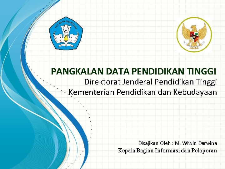 PANGKALAN DATA PENDIDIKAN TINGGI Direktorat Jenderal Pendidikan Tinggi Kementerian Pendidikan dan Kebudayaan Disajikan Oleh PANGKALAN DATA PENDIDIKAN TINGGI Direktorat Jenderal Pendidikan Tinggi Kementerian Pendidikan dan Kebudayaan Disajikan Oleh