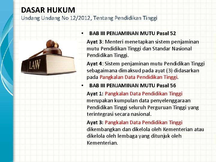 DASAR HUKUM Undang No 12/2012, Tentang Pendidikan Tinggi BAB III PENJAMINAN MUTU Pasal 52 DASAR HUKUM Undang No 12/2012, Tentang Pendidikan Tinggi BAB III PENJAMINAN MUTU Pasal 52