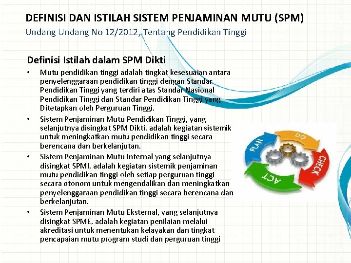 DEFINISI DAN ISTILAH SISTEM PENJAMINAN MUTU (SPM) Undang No 12/2012, Tentang Pendidikan Tinggi Definisi DEFINISI DAN ISTILAH SISTEM PENJAMINAN MUTU (SPM) Undang No 12/2012, Tentang Pendidikan Tinggi Definisi