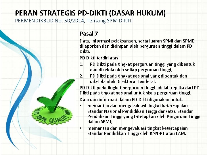 PERAN STRATEGIS PD-DIKTI (DASAR HUKUM) PERMENDIKBUD No. 50/2014, Tentang SPM DIKTI: Pasal 7 Data, PERAN STRATEGIS PD-DIKTI (DASAR HUKUM) PERMENDIKBUD No. 50/2014, Tentang SPM DIKTI: Pasal 7 Data,