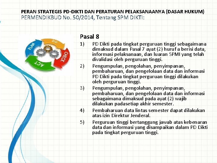 PERAN STRATEGIS PD-DIKTI DAN PERATURAN PELAKSANAANYA (DASAR HUKUM) PERMENDIKBUD No. 50/2014, Tentang SPM DIKTI: PERAN STRATEGIS PD-DIKTI DAN PERATURAN PELAKSANAANYA (DASAR HUKUM) PERMENDIKBUD No. 50/2014, Tentang SPM DIKTI: