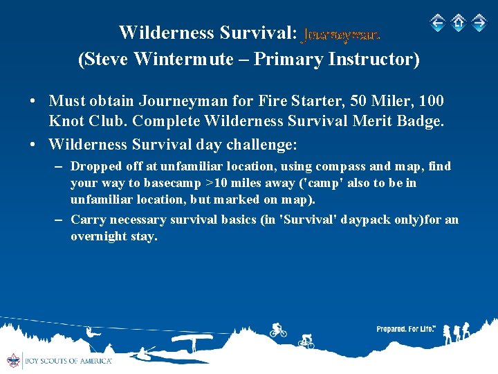 Wilderness Survival: Journeyman (Steve Wintermute – Primary Instructor) • Must obtain Journeyman for Fire