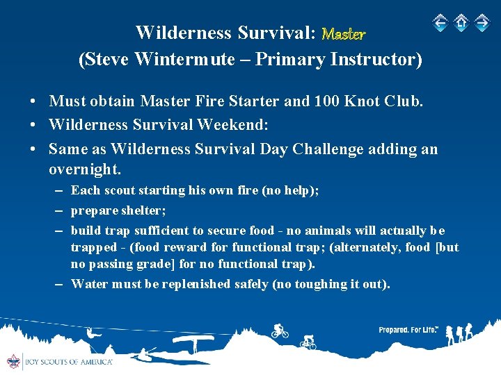 Wilderness Survival: Master (Steve Wintermute – Primary Instructor) • Must obtain Master Fire Starter