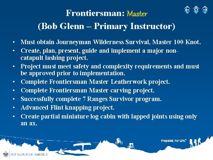 Frontiersman: Master (Bob Glenn – Primary Instructor) • Must obtain Journeyman Wilderness Survival, Master