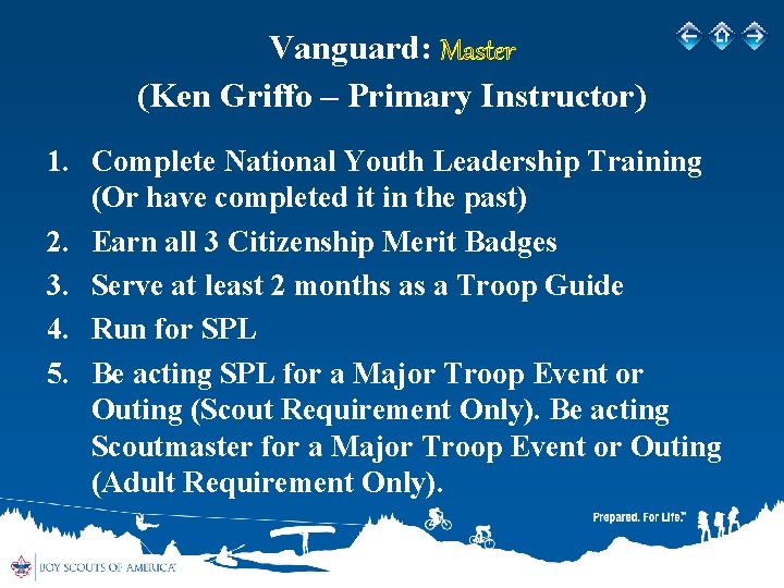 Vanguard: Master (Ken Griffo – Primary Instructor) 1. Complete National Youth Leadership Training (Or