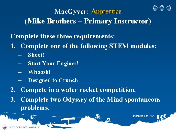 Mac. Gyver: Apprentice (Mike Brothers – Primary Instructor) Complete these three requirements: 1. Complete