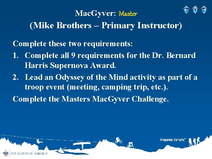 Mac. Gyver: Master (Mike Brothers – Primary Instructor) Complete these two requirements: 1. Complete