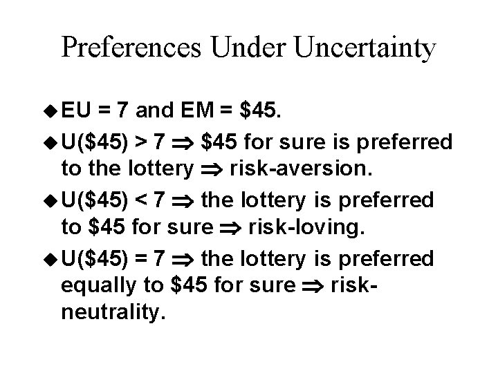 Preferences Under Uncertainty u EU = 7 and EM = $45. u U($45) >