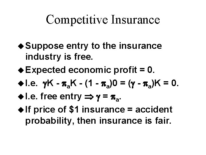 Competitive Insurance u Suppose entry to the insurance industry is free. u Expected economic