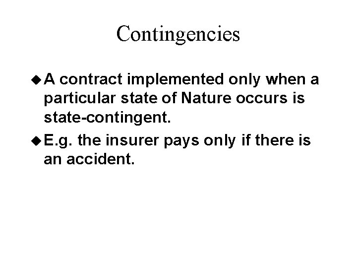 Contingencies u. A contract implemented only when a particular state of Nature occurs is