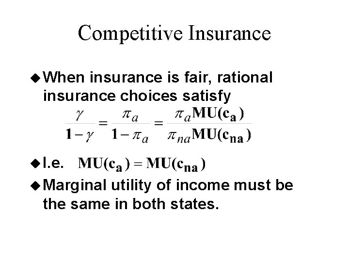 Competitive Insurance u When insurance is fair, rational insurance choices satisfy u I. e.