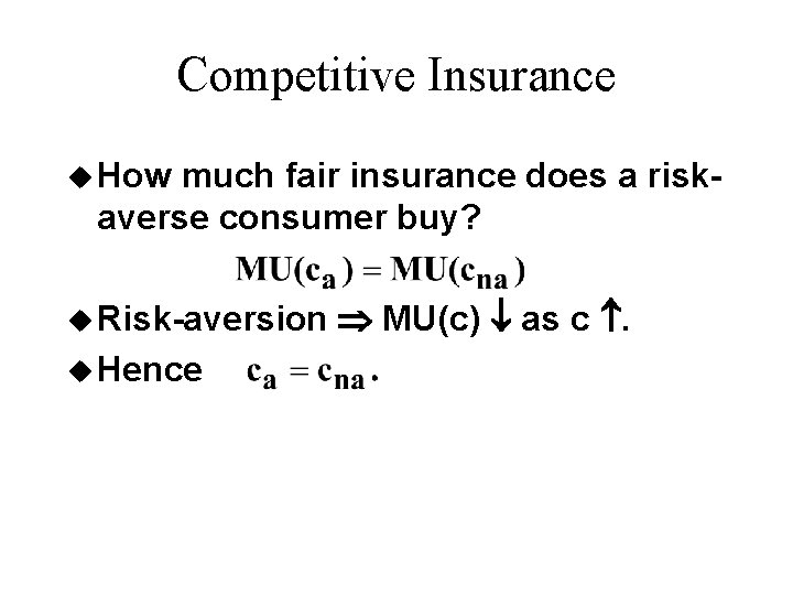 Competitive Insurance u How much fair insurance does a riskaverse consumer buy? u Risk-aversion