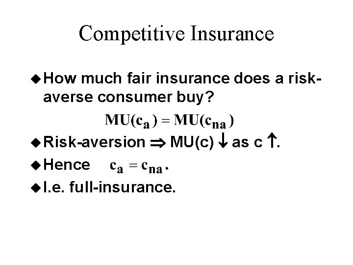 Competitive Insurance u How much fair insurance does a riskaverse consumer buy? u Risk-aversion