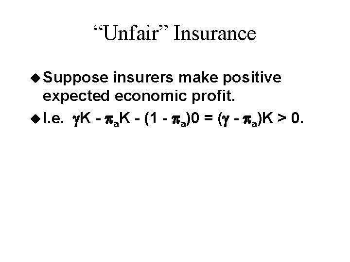 “Unfair” Insurance u Suppose insurers make positive expected economic profit. u I. e. K