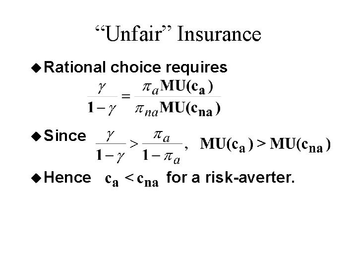 “Unfair” Insurance u Rational choice requires u Since u Hence for a risk-averter. 