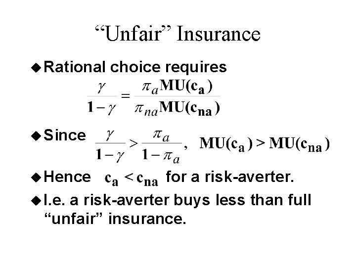 “Unfair” Insurance u Rational choice requires u Since u Hence for a risk-averter. u